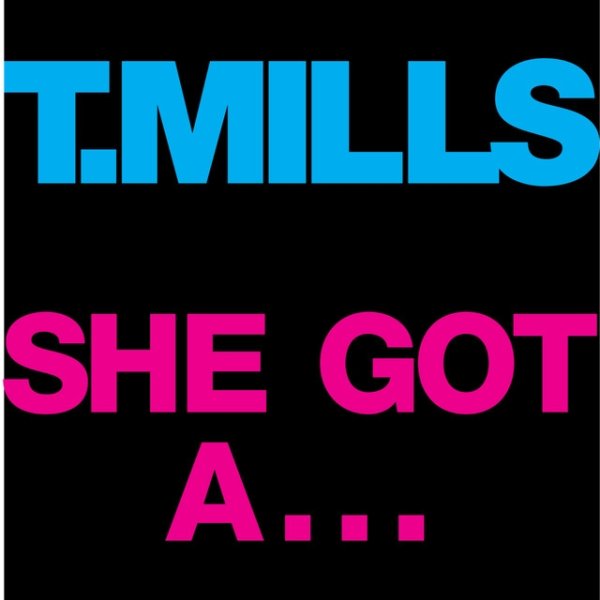 Album T. Mills - She Got A...