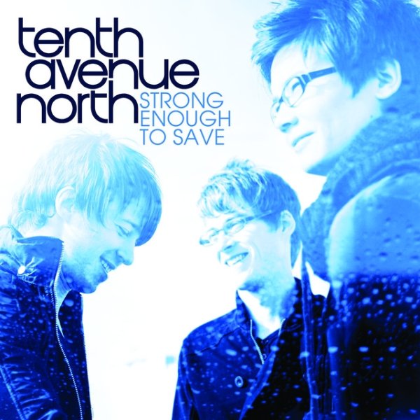 Tenth Avenue North Strong Enough To Save, 2010