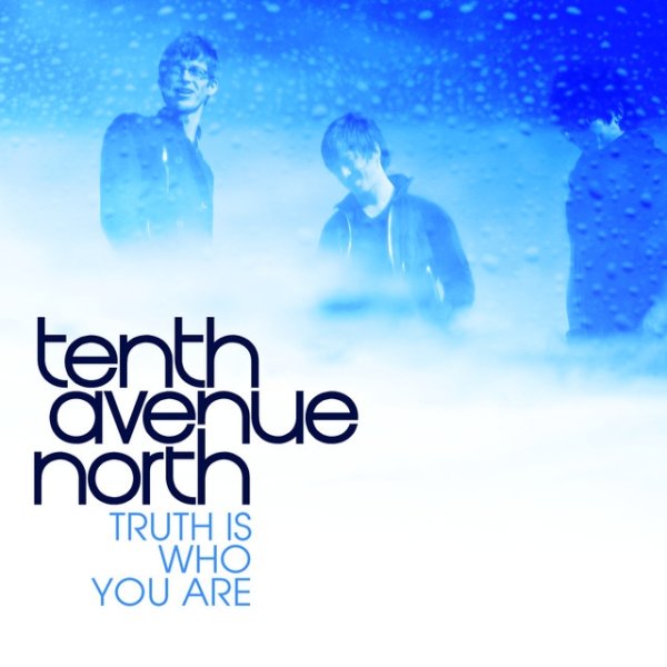 Tenth Avenue North The Truth Is Who You Are, 2010