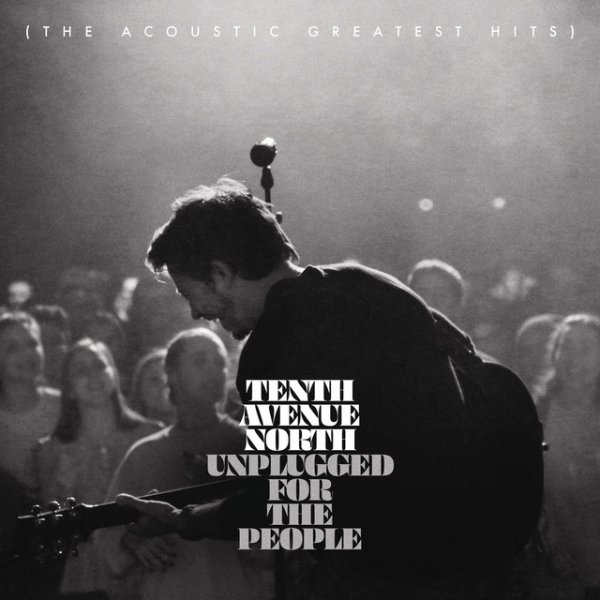 Tenth Avenue North Unplugged for the People (The Acoustic Greatest Hits), 2020