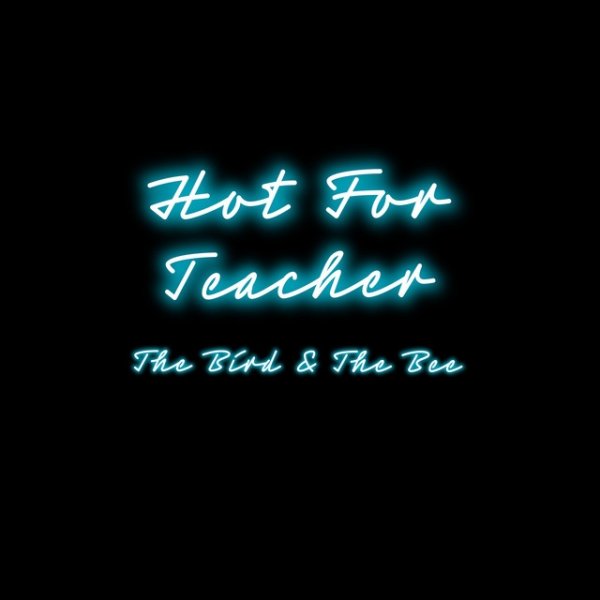 The Bird and the Bee Hot for Teacher, 2019