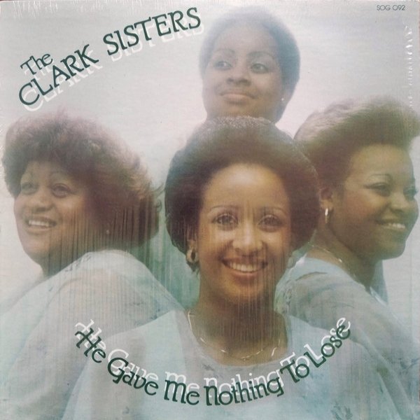 Album The Clark Sisters - He Gave Me Nothing To Lose (But All To Gain)