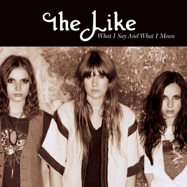 Album The Like - What I Say And What I Mean