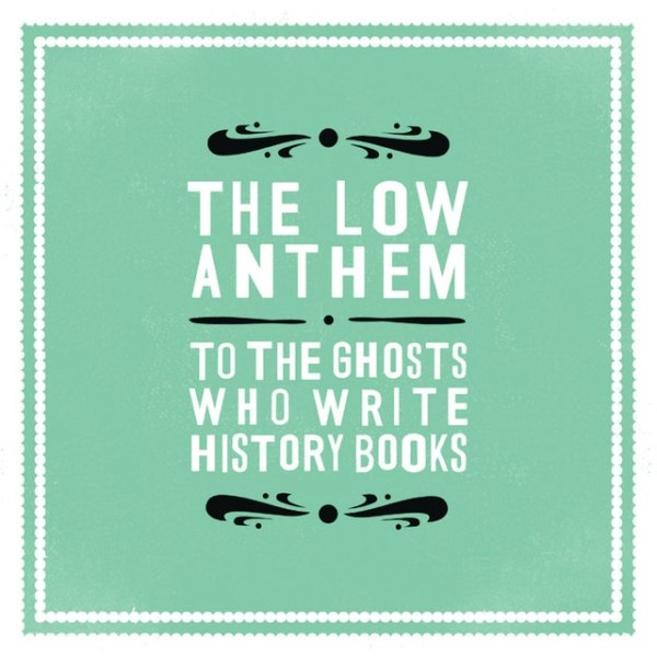 Album The Low Anthem - To the Ghosts Who Write History Books