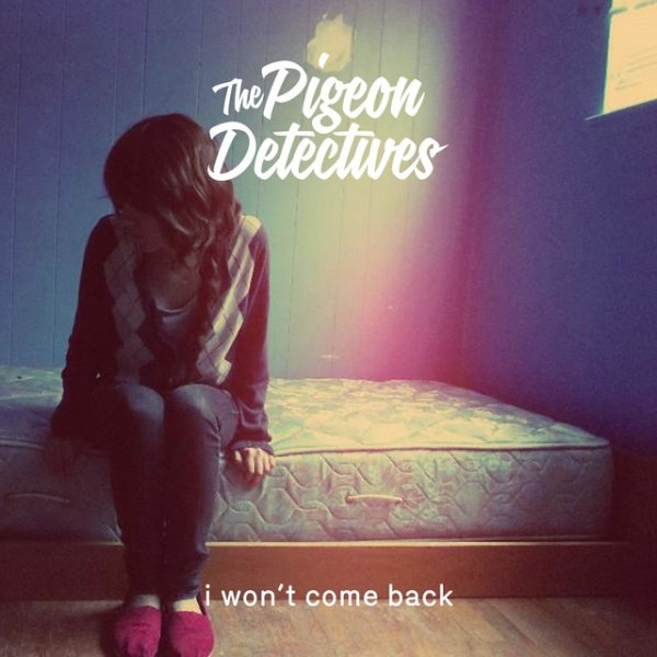 The Pigeon Detectives I Won't Come Back, 2013
