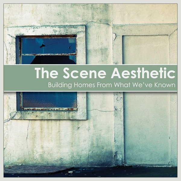 Album The Scene Aesthetic - Building Homes From What We