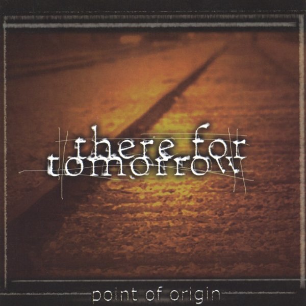 Album There for Tomorrow - Point Of Origin