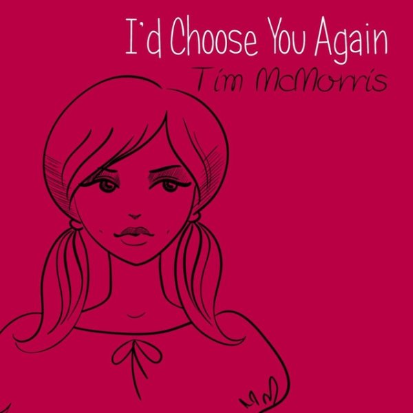 Tim McMorris I'd Choose You Again, 2015