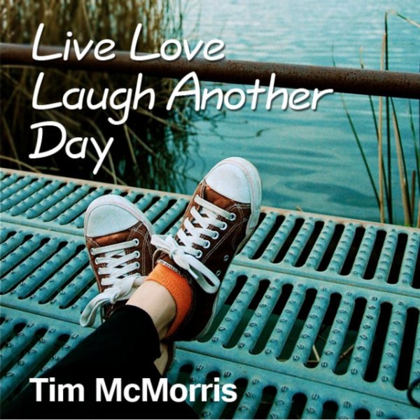 Album Tim McMorris - Live Love Laugh Another Day