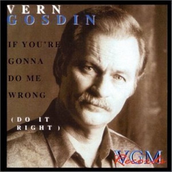 Vern Gosdin If You're Gonna Do Me Wrong, Do It Right, 1983