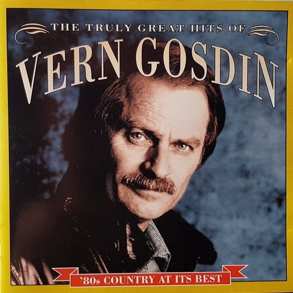 The Truly Great Hits Of Vern Gosdin Album 