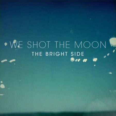 We Shot the Moon The Bright Side, 2009