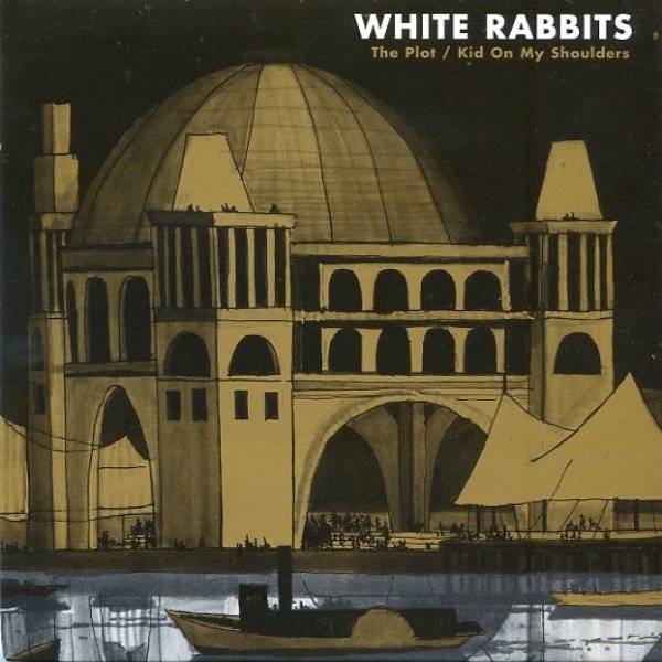 White Rabbits The Plot / Kid On My Shoulders, 2007