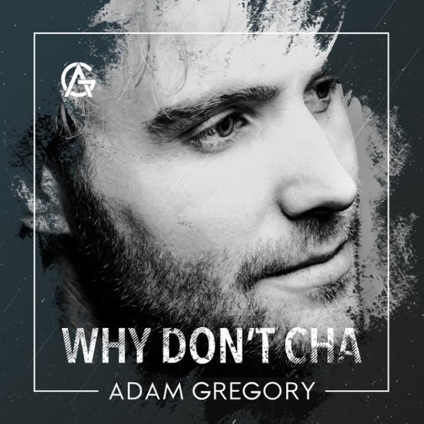 Adam Gregory Why Don't Cha, 2018