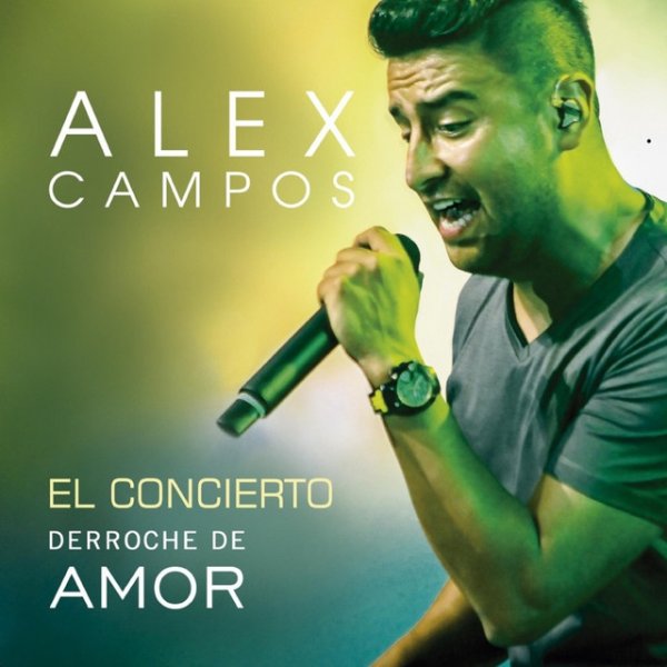 Alex Campos Derroche De Amor (El Concierto), 2016