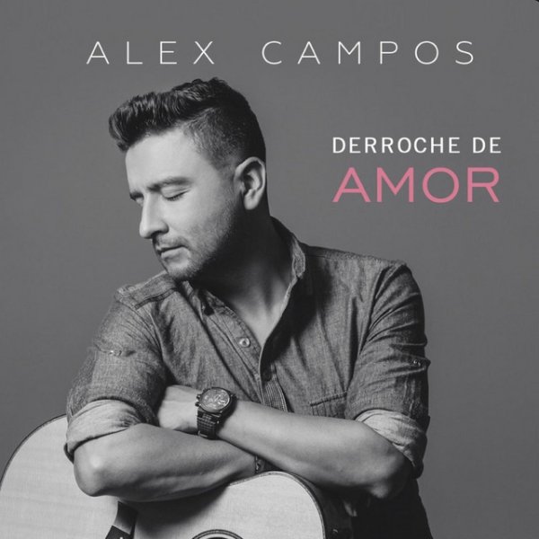 Album Alex Campos - Derroche De Amor