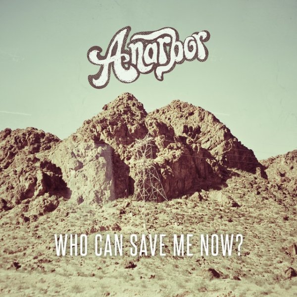 Album Anarbor - Who Can Save Me Now?