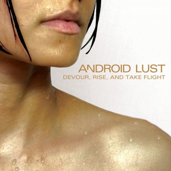 Album Android Lust - Devour, Rise and Take Flight