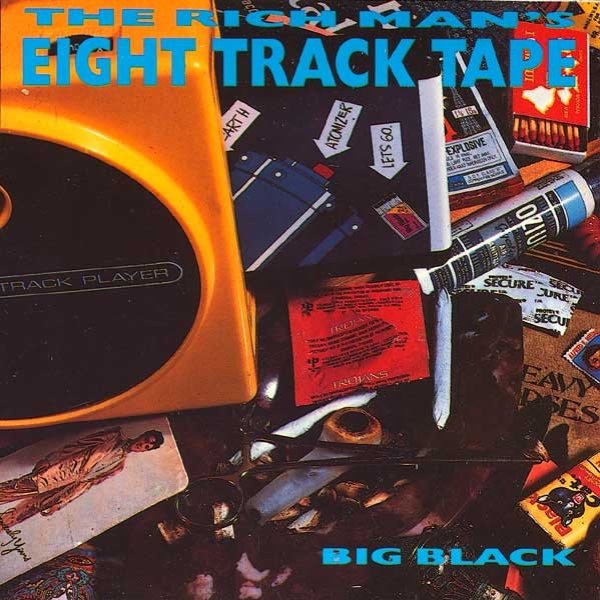 Big Black The Rich Man's Eight Track Tape, 1987
