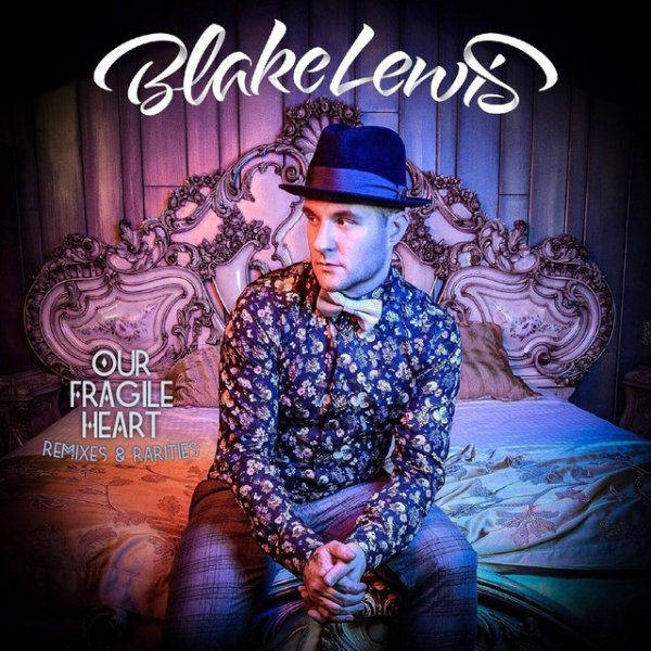 Blake Lewis Our Fragile Heart: Remixes & Rarities, 2018