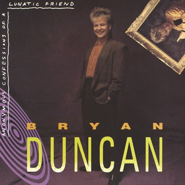 Album Bryan Duncan - Anonymous Confessions of a Lunatic Friend