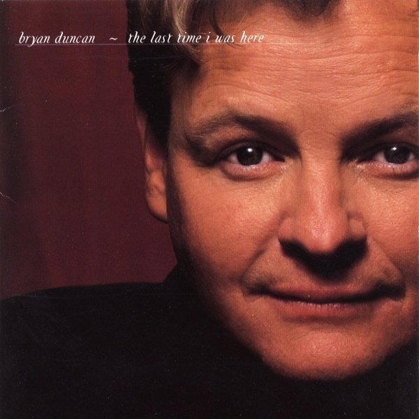 Album Bryan Duncan - The Last Time I Was Here
