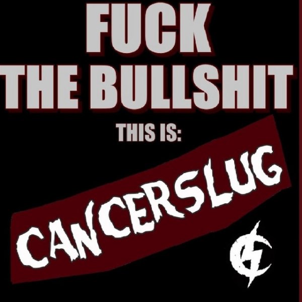 Album Cancerslug - Fuck the Bullshit, This Is Cancerslug