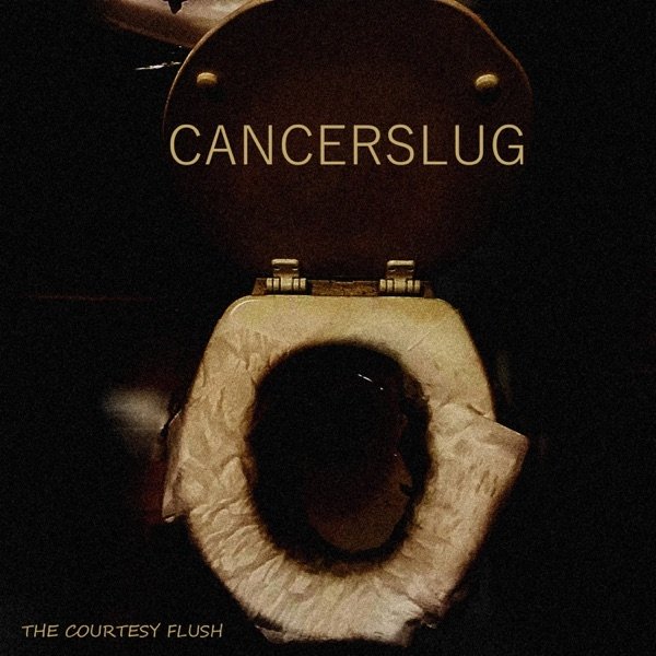Cancerslug The Courtesy Flush, 2020