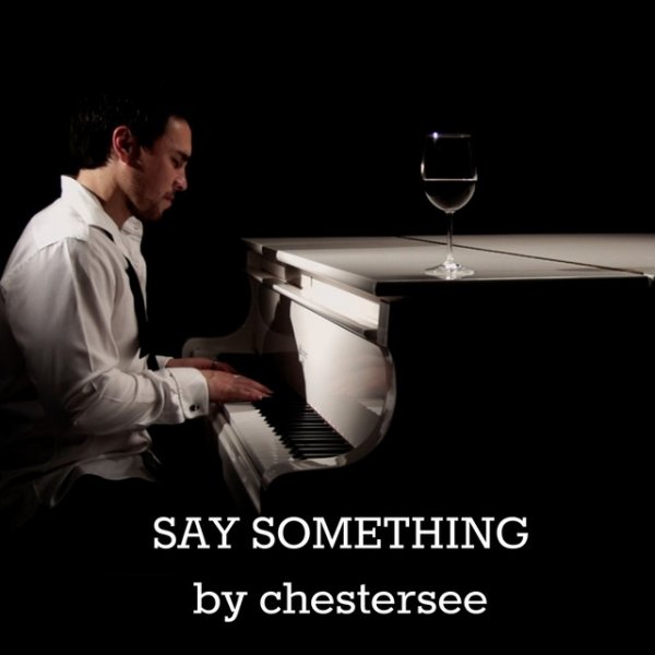 Chester See Say Something, 2014