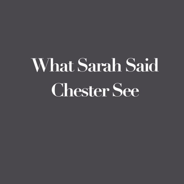 Chester See What Sarah Said, 2018