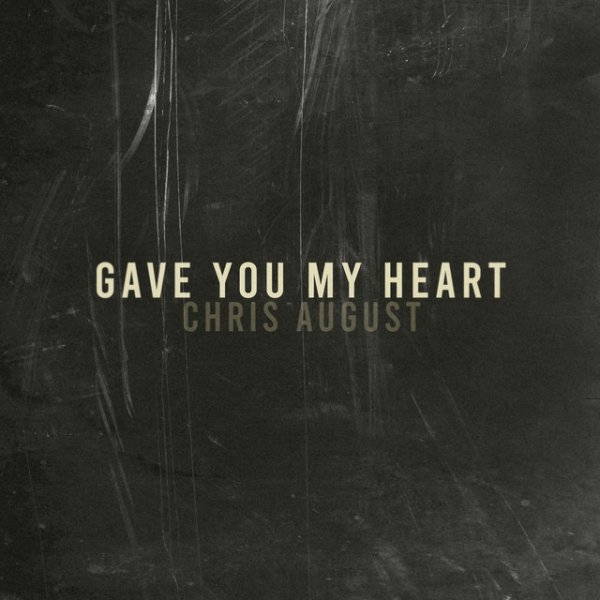 Album Chris August - Gave You My Heart