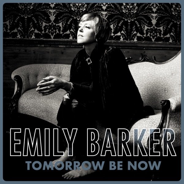 Album Emily Barker - Tomorrow Be Now