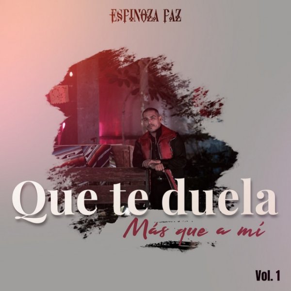 Album Espinoza Paz - Que Te Duela Más Que a Mí, Vol. 1 (En Vivo)