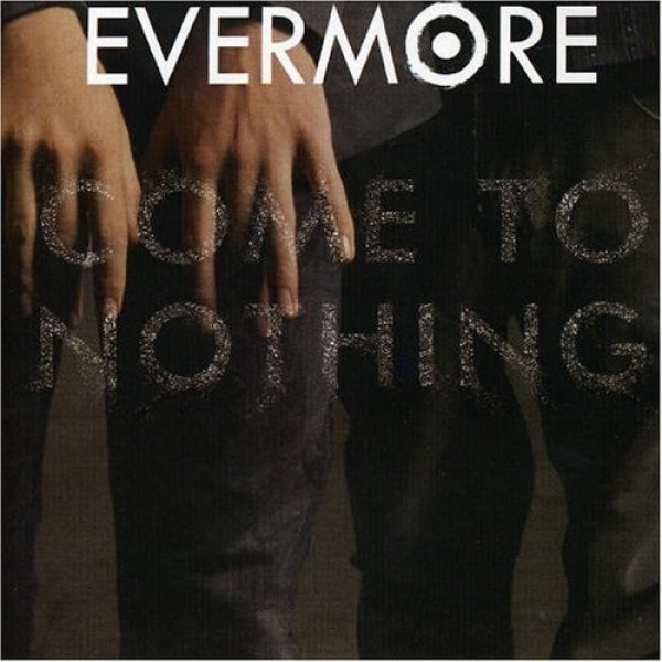 Album Evermore - Come To Nothing