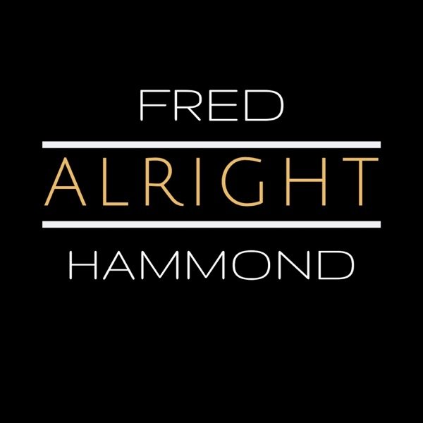 Fred Hammond Alright, 2019