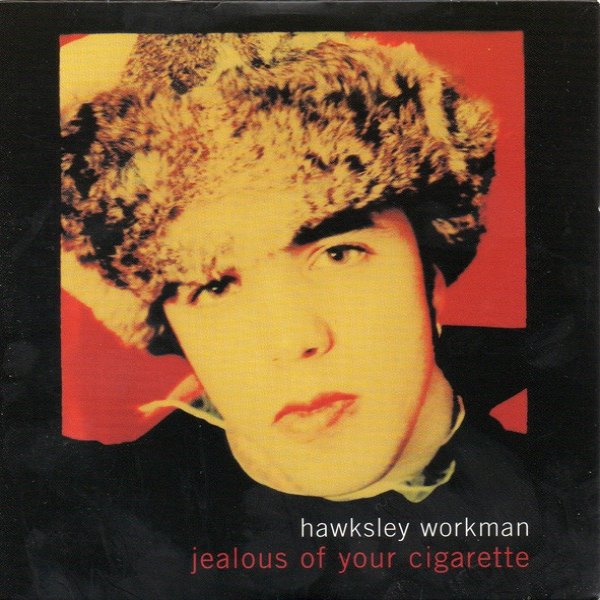 Album Hawksley Workman - Jealous Of Your Cigarette