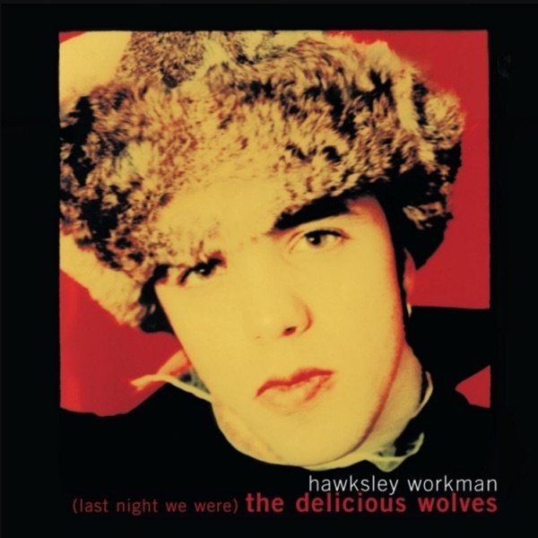 Album Hawksley Workman - (Last Night We Were) The Delicious Wolves