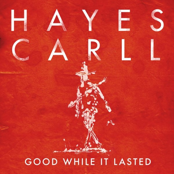 Hayes Carll Good While It Lasted, 2016