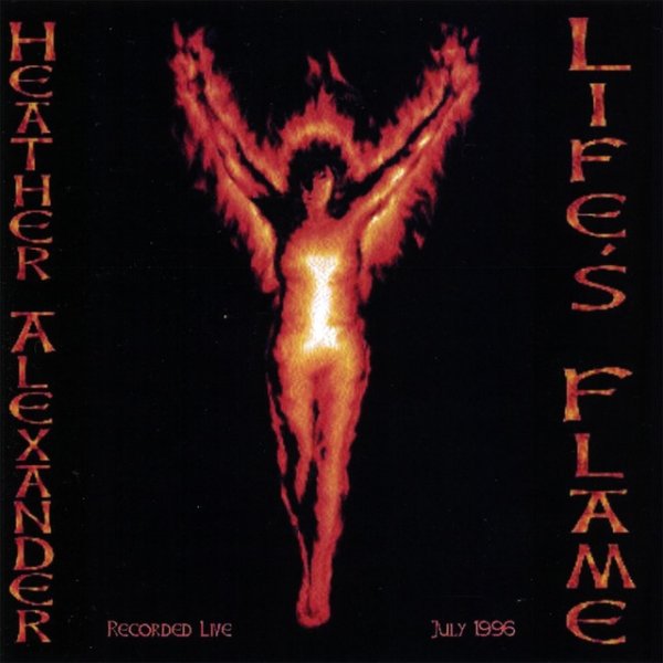 Heather Alexander Life's Flame - Recorded Live July 1996, 1996