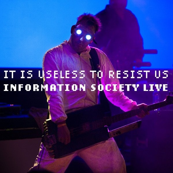Album Information Society - It Is Useless to Resist Us: Information Society Live
