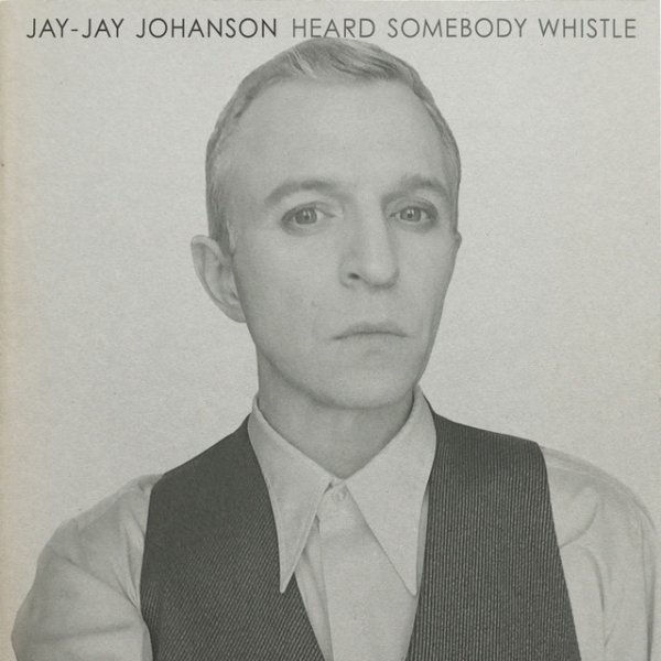 Album Jay-Jay Johanson - Heard Somebody Whistle