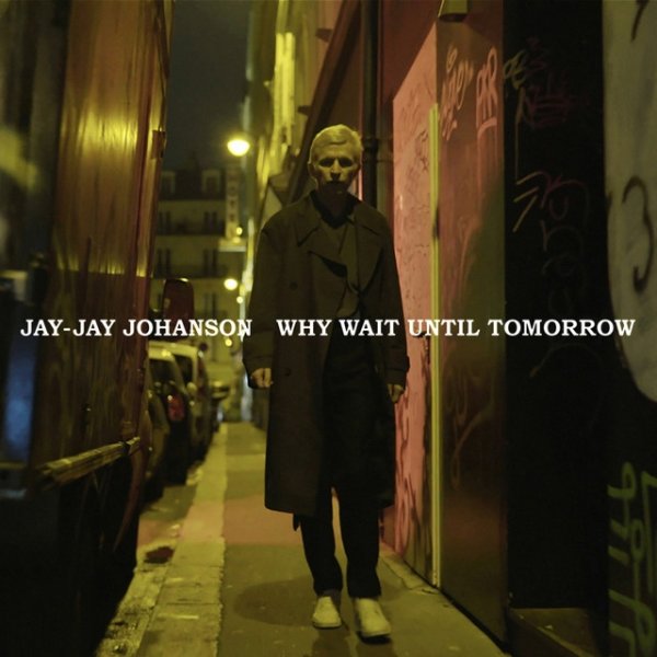 Jay-Jay Johanson Why Wait Until Tomorrow, 2021