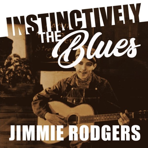 Album Jimmie Rodgers - Instinctively the Blues - Jimmie Rodgers