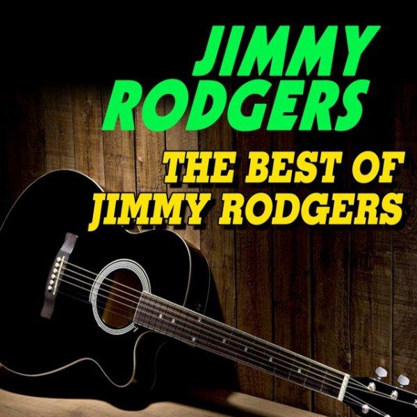 The Best of Jimmy Rodgers (Some of His Best Hits and Songs) - album