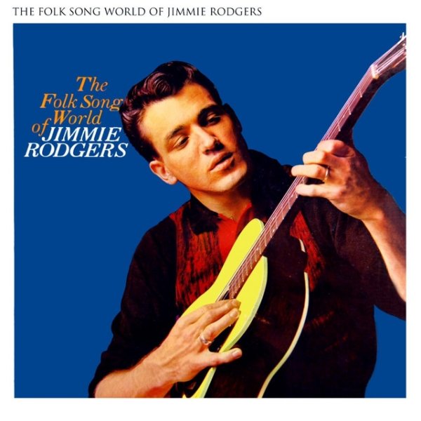 Album Jimmie Rodgers - The Folk Song World Of Jimmie Rodgers