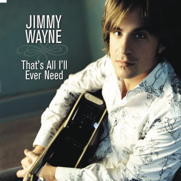 Jimmy Wayne That's All I'll Ever Need, 2006