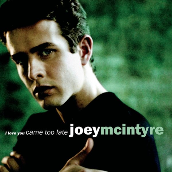 Album Joey McIntyre - I Love You Came Too Late