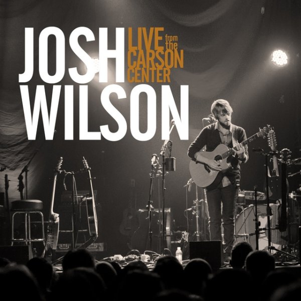 Album Josh Wilson - Live From The Carson Center