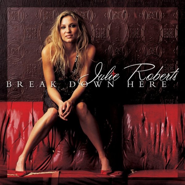 Album Break Down Here - Julie Roberts