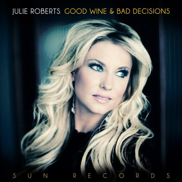 Album Julie Roberts - Good Wine and Bad Decisions